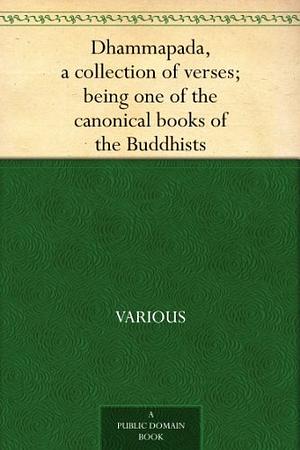 Dhammapada, a collection of verses; being one of the canonical books of the Buddhists by Anonymous, F. Max (Friedrich Max) Müller