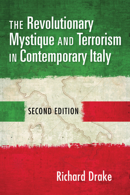 The Revolutionary Mystique and Terrorism in Contemporary Italy by Richard Drake