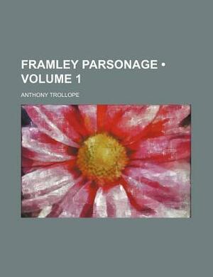 Framley Parsonage, Volume 1 by Anthony Trollope