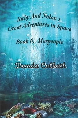 Ruby and Nolan's Great Adventures in Space: The Merpeople by Brenda Colbath