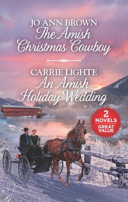 The Amish Christmas Cowboy and an Amish Holiday Wedding: A 2-In-1 Collection by Carrie Lighte, Jo Ann Brown