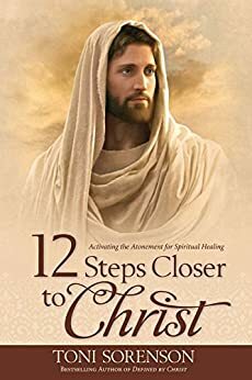 12 Steps Closer to Christ by Toni Sorenson