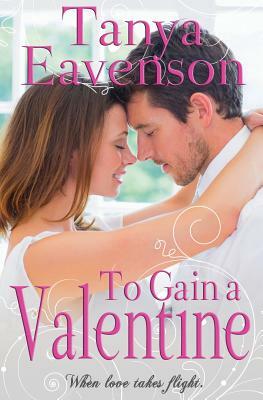 To Gain a Valentine: A Novella by Tanya Eavenson