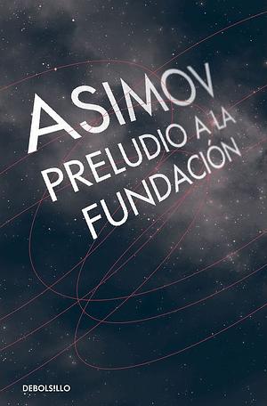 Preludio a la Fundación by Isaac Asimov