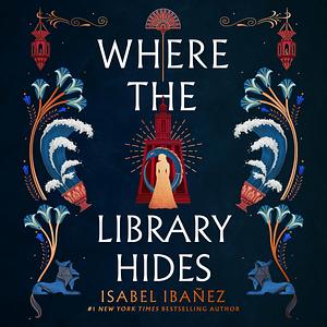 Where the Library Hides by Isabel Ibañez