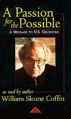 A Passion for the Possible: A Message to U.S. Churches by William Sloane Coffin