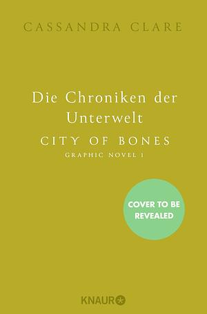 Die Chroniken der Unterwelt. City of Bones, Die Graphic Novel 1 by Cassandra Clare