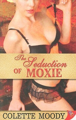 The Seduction of Moxie by Colette Moody