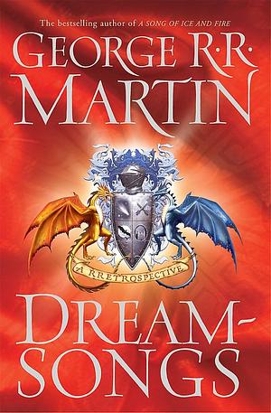 Dreamsongs: A RRetrospective by George R.R. Martin