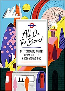 All On The Board: Inspirational quotes from the TfL underground duo by All on the Board