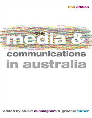 The Media and Communications in Australia by Graeme Turner, Stuart Cunningham