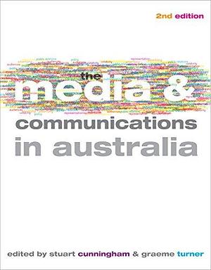 The Media and Communications in Australia by Stuart Cunningham, Graeme Turner