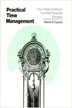 Crisp: Practical Time Management: How to Make the Most of Your Most Perishable Resource by Marion E. Haynes