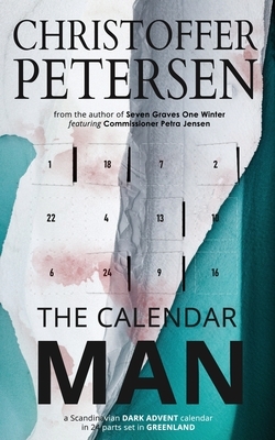 The Calendar Man: A Scandinavian Dark Advent novel set in Greenland by Christoffer Petersen