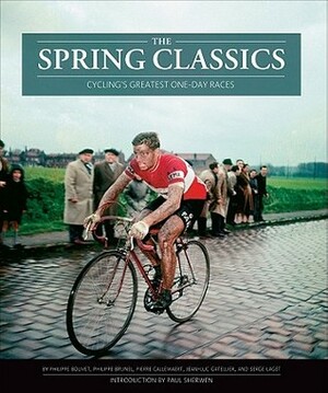 The Spring Classics: Cycling's Greatest One-Day Races by Jean-Luc Gatellier, Serge Laget, Pierre Callewaert, Phillipe Brunel, Philippe Bouvet