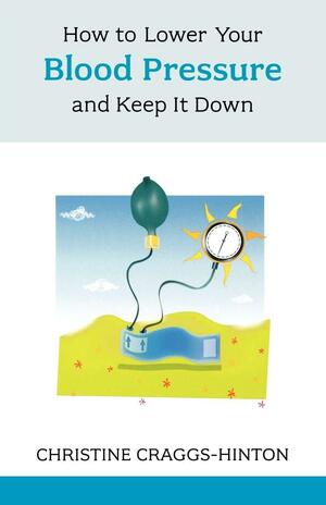 How to Lower Your Blood Pressure: And Keep It Down by Christine Craggs-Hinton