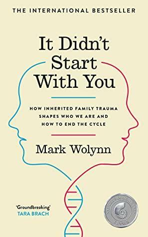 It Didn't Start With You: How inherited family trauma shapes who we are and how to end the cycle by Mark Wolyn