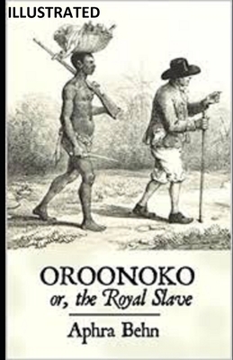 Oroonoko: or, the Royal Slave Illustrated by Aphra Behn