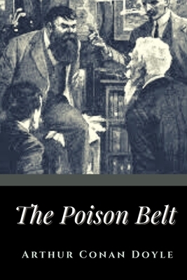 The Poison Belt: Annotated by Arthur Conan Doyle