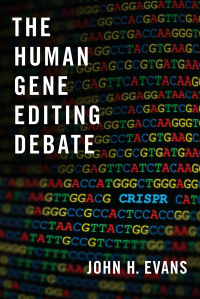 The Human Gene Editing Debate by John Hyde Evans