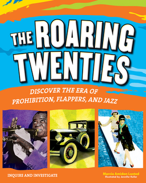 The Roaring Twenties: Discover the Era of Prohibition, Flappers, and Jazz by Marcia Amidon Lusted