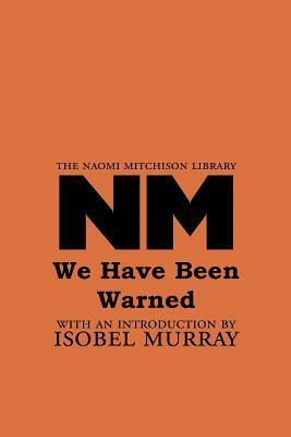 We Have Been Warned by Naomi Mitchison, Isobel Murray