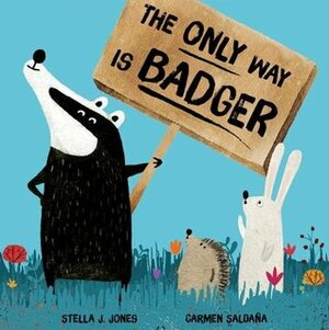 The Only Way is Badger by Stella J Jones, Carmen Saldana