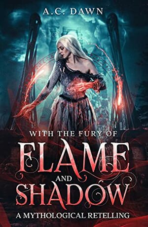 With the Fury of Flame and Shadow by A.C. Dawn