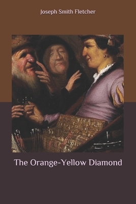 The Orange-Yellow Diamond by Joseph Smith Fletcher