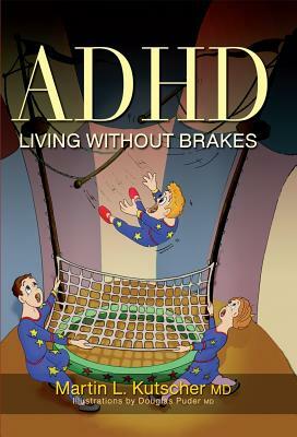 ADHD - Living Without Brakes by Martin L. Kutscher