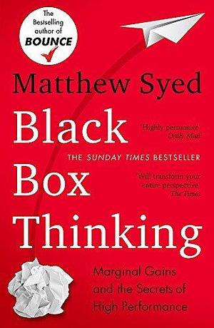 Black Box Thinking: The Surprising Truth About Success by Matthew Syed by Matthew Syed, Matthew Syed