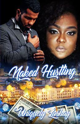 Naked Hustling by Uniquely Lashay