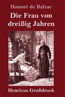 Die Frau von dreißig Jahren (Großdruck) by Honoré de Balzac