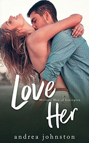 Love Her (Military Men of Lexington #3) by Andrea Johnston