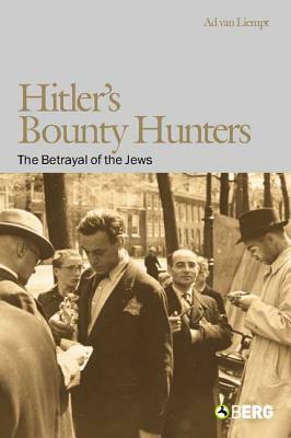 Hitler's Bounty Hunters: The Betrayal of the Jews by Ad Van Liempt