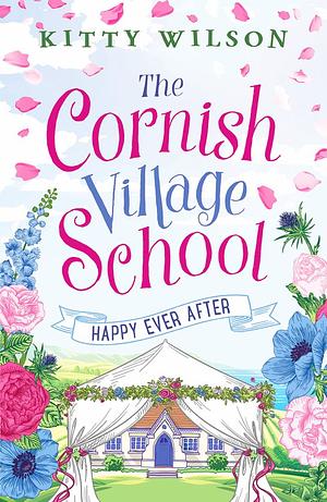 The Cornish Village School - Happy Ever After by Kitty Wilson