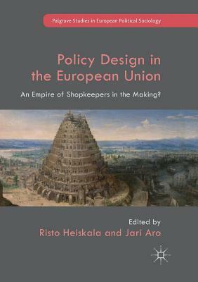 Policy Design in the European Union: An Empire of Shopkeepers in the Making? by 