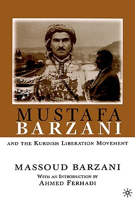 Mustafa Barzani and the Kurdish Liberation Movement (1931-1961) by Na Na