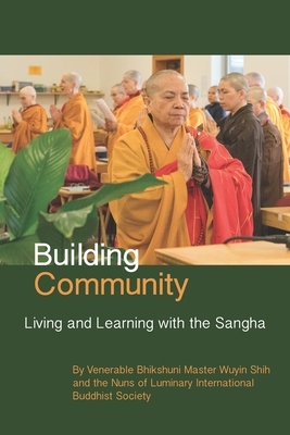 Building Community: Living and Learning with the Sangha by Luminary International Buddhist Society