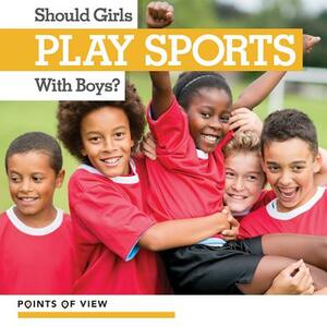 Should Girls Play Sports with Boys? by Amy B. Rogers