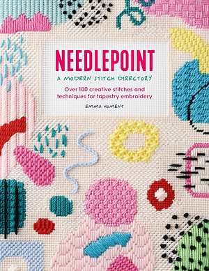Needlepoint: a Modern Stitch Directory: Over 100 Creative Stitches and Techniques for Tapestry Embroidery by Emma Homent