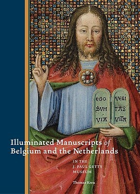 Illuminated Manuscripts from Belgium and the Netherlands in the J. Paul Getty Museum by Thomas Kren