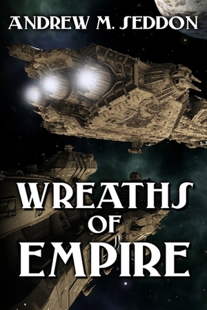 Wreaths of Empire by Andrew M. Seddon