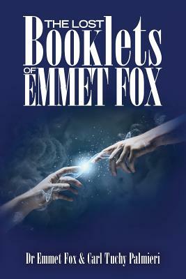The Lost Booklets of Emmett Fox by Carl Tuchy Palmieri, Emmet Fox
