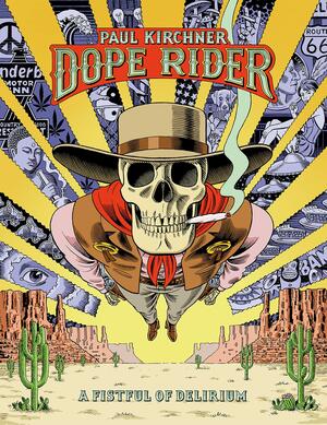 Dope Rider: A Fistful of Delirium by Paul Kirchner