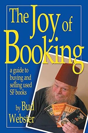 The Joy of Booking: A guide to buying and selling used SF books by Bud Webster