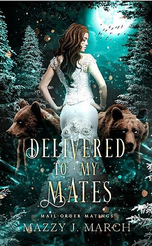 Delevered by my mates by Mazzy J. March