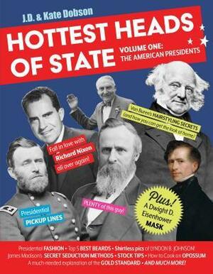 Hottest Heads of State: Volume One: The American Presidents by John Dobson, Kate Dobson