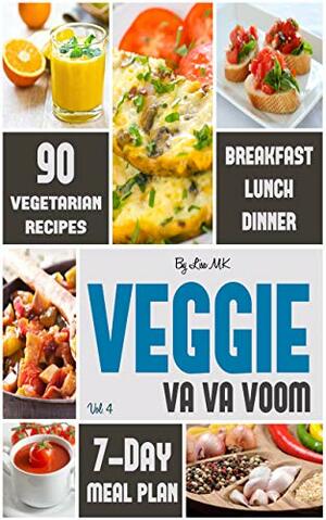 Veggie Va Va Voom: Enrich Your Taste Buds & Ignite Your Senses! by Laura Wilkinson, John Underwood, Lisa M.K.