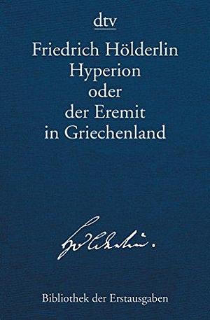 Hyperion Oder Der Eremit In Griechenland: Tübingen 1797/1799 by Friedrich Hölderlin, Friedrich Hölderlin